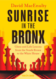 Title: Sunrise In The Bronx: Chess and Life Lessons - From the South Bronx to the White House, Author: David MacEnulty