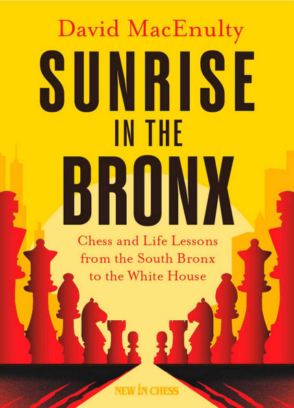 Sunrise In The Bronx: Chess and Life Lessons - From the South Bronx to the White House