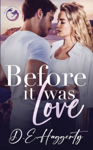 Title: Before It Was Love: a brother's best friend, forced proximity, small town rom com, Author: D E Haggerty
