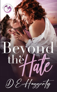 Title: Beyond the Hate: an enemies to lovers, billionaire, small town romantic comedy, Author: D E Haggerty