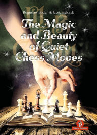 Title: The Magic and Beauty of Quiet Chess Moves: Mastering the Art of Subtlety, Author: Boder