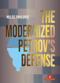 Title: The Modernized Petrov's Defense: A Complete Opening Repertoire for Black, Author: Milos Pavlovic