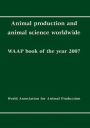 Animal production and animal science Worldwide: WAAP book of the Year 2007
