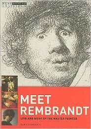 Title: Meet Rembrandt: Life and Work of the Master Painter, Author: Gary Schwartz