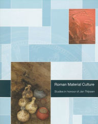 Title: Roman Material Culture: Studies in honour of Jan Thijssen, Author: Harry Van Enckevort