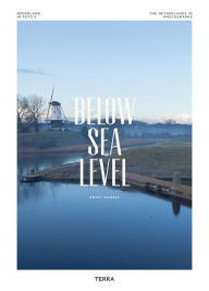 Title: Below Sea Level: The Netherlands in Photographs, Author: Ewout Huibers