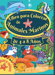 Title: Libro para colorear de animales marinos para niï¿½os de 4 a 8 aï¿½os: Increï¿½ble libro para colorear para niï¿½os de 4 a 8 aï¿½os, para colorear los animales del ocï¿½ano, las criaturas del mar y l, Author: Carol Childson