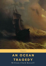 Title: An Ocean Tragedy, Author: William Clark Russell