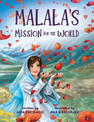 Title: Malala's Mission for the World: A Children's Book About Bravery and the Fight for Girls' Education for Kids Ages 6-10, Author: Aida Zaciragic