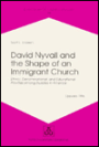 David Nyvall and the Shape of an Immigrant Church: Ethnic, Denominatinal and Educational Priorities among Swedes in America