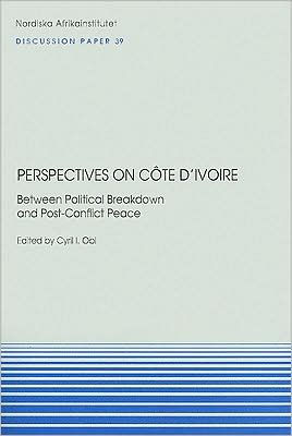 Perspectives on Cote D'Ivoire: Between Political Breakdown and Post-Conflict Peace
