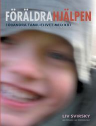Title: Fï¿½rï¿½ldrahjï¿½lpen: Fï¿½rï¿½ndra familjelivet med KBT, Author: LIV Svirsky