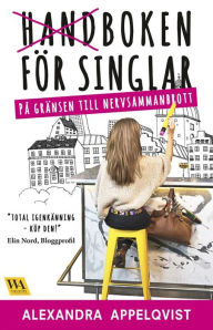 Title: Handboken för singlar på gränsen till nervsammanbrott, Author: Alexandra Appelqvist