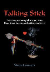 Title: Talking Stick: Indianernas magiska stav, som löser dina kommunikationsproblem, Author: Viveca Lammers