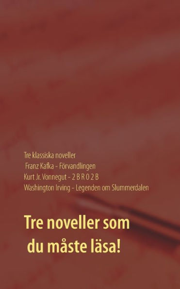 Fï¿½rvandlingen, 2 B R 0 2 B och Legenden om Slummerdalen: Tre klassiska noveller av F. Kafka, K. Vonnegut och W. Irving.