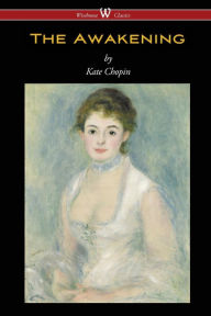 Title: The Awakening (Wisehouse Classics - Original Authoritative Edition 1899), Author: Kate Chopin