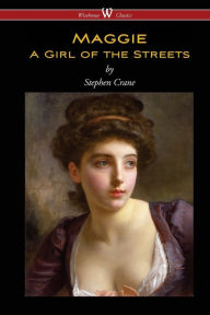 Title: Maggie: A Girl of the Streets (Wisehouse Classics Edition), Author: Stephen Crane