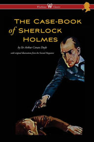 Title: The Case-Book of Sherlock Holmes (Wisehouse Classics Edition - With Original Illustrations), Author: Arthur Conan Doyle