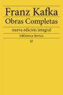 Franz Kafka: Obras completas: nueva edición integral