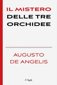 Title: Il mistero delle tre orchidee, Author: Augusto De Angelis