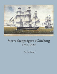 Title: Större skeppsägare i Göteborg 1782-1820, Author: Per Forsberg