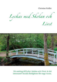 Title: Lyckas med Skolan och Livet: Ett andetag till lycka i skolan och i livet, är det intressant? Sociala färdigheter för unga vuxna., Author: Christian Keiller