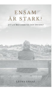 Title: Ensam Ã¯Â¿Â½r stark: Ett liv med diabetes och envishet, Author: Leena Graaf