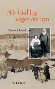 Title: När Gud tog vägen om byn: Hans och Lisbet Lenell - i väckelsens frontlinje, Author: Bo Lenells