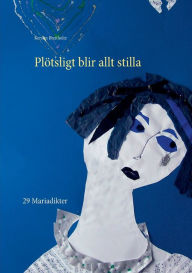 Title: Plötsligt blir allt stilla: 29 Mariadikter, Author: Kerstin Breitholtz