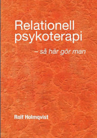 Title: Relationell psykoterapi - så gör man, Author: Rolf Holmqvist