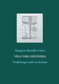 Title: Våga vara människa: Predikningar under ett kyrkoår, Author: Margareta Brandby-Cïster