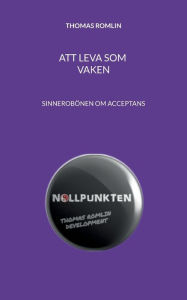Title: Att leva som vaken: Sinnesrobönen om acceptans, Author: Thomas Romlin
