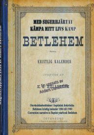 Title: Med segerhjärtat kämpa mitt livs kamp: Omvändelseberättelser i baptistisk årskrönika, Author: Anders K Dahlstrïm