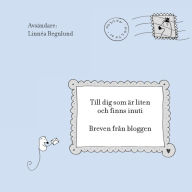 Title: Till dig som är liten och finns inuti: Breven från bloggen, Author: Linnïa Regnlund