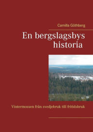 Title: En bergslagsbys historia: Vintermossen från svedjebruk till fritidsbruk, Author: Camilla Gïthberg