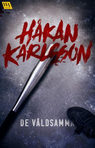 Title: De våldsamma, Author: Håkan Karlsson