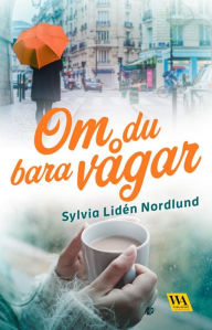 Title: Om du bara vågar, Author: Sylvia Lidén Nordlund
