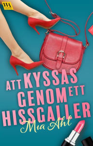 Title: Att kyssas genom ett hissgaller, Author: Mia Ahl