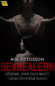 Title: Sexhealern - lögner, svek och brott i andligheten namn, Author: Mia Ottosson