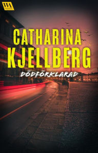 Title: Dödförklarad, Author: Catharina Kjellberg