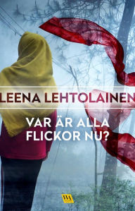 Title: Var är alla flickor nu?, Author: Leena Lehtolainen
