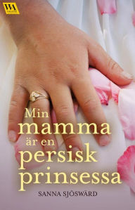 Title: Min mamma är en persisk prinsessa, Author: Sanna Sjöswärd