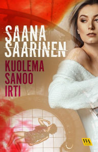 Title: Kuolema sanoo irti, Author: Saana Saarinen