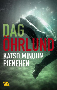 Title: Katso minuun pienehen, Author: Dag Öhrlund