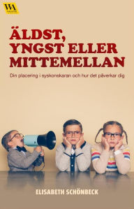 Title: Äldst, yngst eller mittemellan, Author: Elisabeth Schönbeck