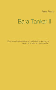 Title: Bara Tankar II: Högst personliga betraktelser och existentiella funderingar från landet mitt emellan i en slags poesiform, Author: Peter Porss