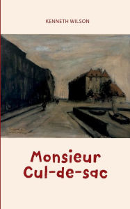 Title: Monsieur Cul-de-sac, Author: Kenneth Wilson