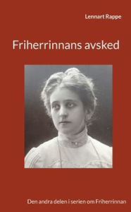 Title: Friherrinnans avsked: Den andra delen i serien om Friherrinnan, Author: Lennart Rappe