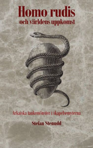 Title: Homo rudis och världens uppkomst: Arkaiska tankemönster i skapelsemyterna, Author: Stefan Stenudd