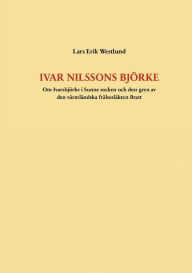 Title: Ivar Nilssons Björke: Om Ivarsbjörke i Sunne socken och dess gren av den värmländska frälsesläkten Bratt, Author: Lars Erik Westlund